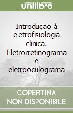 Introduçao à eletrofisiologia clinica. Eletrorretinograma e eletrooculograma