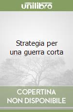 Strategia per una guerra corta