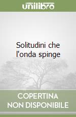 Solitudini che l'onda spinge