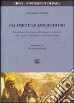 Gli amici e le amiche di Dio. Benedetto, Francesco, Domenico e le donne che hanno condiviso la loro ispirazione libro