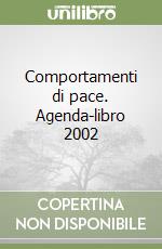 Comportamenti di pace. Agenda-libro 2002 libro