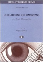 La solitudine del samaritano ovvero l'elogio della compassione libro