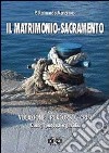 Il matrimonio. Sacramento, vocazione, percorso, crisi. Consigli pastorali e giuridici libro