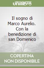 Il sogno di Marco Aurelio. Con la benedizione di san Domenico libro