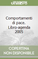 Comportamenti di pace. Libro-agenda 2005 libro