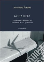 Molta gioia. La spiritualità domenicana come stile di vita quotidiana libro