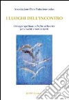 I luoghi dell'incontro. I bisogni spirituali alla fine della vita per credenti e non credenti libro