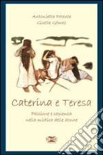 Caterina & Teresa. Passione e sapienza nella mistica delle donne