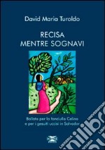 Recisa mentre sognavi. Ballata per la fanciulla Celina e per i gesuiti uccisi in Salvador