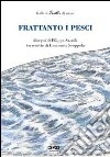 Frattanto i pesci. Ediz. illustrata libro