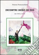 Incontri dono di Dio. Dal 1950 al 2010