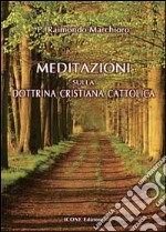 Meditazioni sulla dottrina cristiana cattolica libro