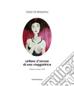 Lettere d'amore di una viaggiatrice. Ediz. illustrata