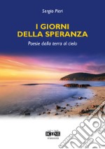 I giorni della speranza. Poesie dalla terra al cielo libro