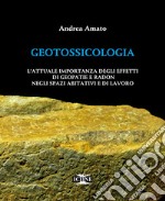 Geotossicologia. L'attuale importanza degli effetti di Geopatie e Radon negli spazi abitativi e di lavoro libro