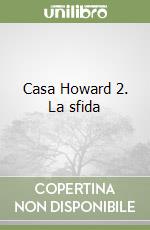 Casa Howard 2. La sfida libro