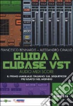 Guida a Cubase VST. Il primo manuale italiano sul sequencer più usato nel mondo libro