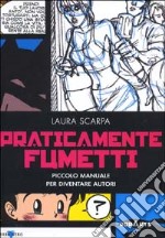 Praticamente fumetti. Piccolo manuale per diventare autori libro