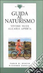 Guida al naturismo. Vivere nudi all'aria aperta libro