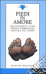 Piedi in amore. Prolegomeni a una nuova simbologia erotica del piede libro