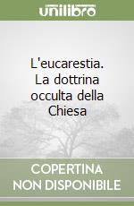 L'eucarestia. La dottrina occulta della Chiesa libro