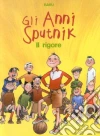 Il rigore. Gli anni Sputnik. Vol. 1 libro
