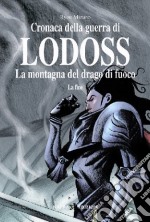 La montagna del drago di fuoco: la fine. Cronaca della guerra di Lodoss. Vol. 4 libro