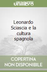 Leonardo Sciascia e la cultura spagnola libro