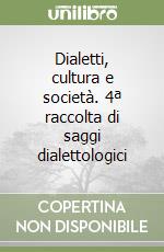 Dialetti, cultura e società. 4ª raccolta di saggi dialettologici libro