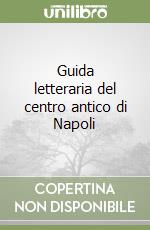 Guida letteraria del centro antico di Napoli libro