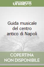 Guida musicale del centro antico di Napoli libro