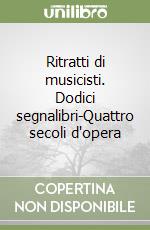 Ritratti di musicisti. Dodici segnalibri-Quattro secoli d'opera libro