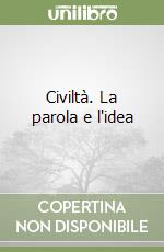 Civiltà. La parola e l'idea libro