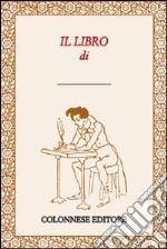 Il libro di... Se nessun libro ti piace fai una cosa: scrivilo tu! libro