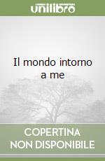 Il mondo intorno a me libro