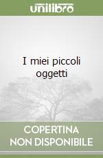 I miei piccoli oggetti libro