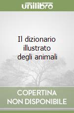 Il dizionario illustrato degli animali libro