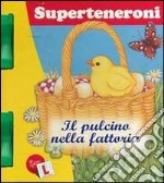 Il pulcino nella fattoria. Superteneroni libro