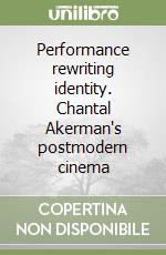 Performance rewriting identity. Chantal Akerman's postmodern cinema