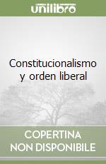 Constitucionalismo y orden liberal libro