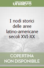 I nodi storici delle aree latino-americane secoli XVI-XX libro