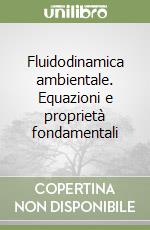 Fluidodinamica ambientale. Equazioni e proprietà fondamentali libro