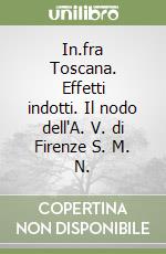 In.fra Toscana. Effetti indotti. Il nodo dell'A. V. di Firenze S. M. N. libro