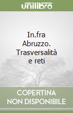 In.fra Abruzzo. Trasversalità e reti libro