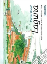 Laguna. Fragili testimonianze d'autentica vita veneziana libro