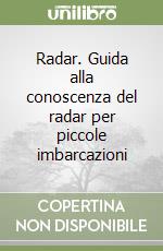 Radar. Guida alla conoscenza del radar per piccole imbarcazioni