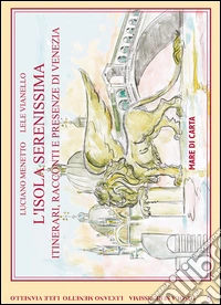 L'isola serenissima. Itinerari, racconti e presenze di Venezia libro