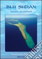 Blu Sudan between sea and land. Ediz. italiana e inglese libro