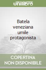 Batela veneziana umile protagonista libro