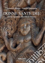 Donne sante dee. Guida ragionata alla città di Venezia libro